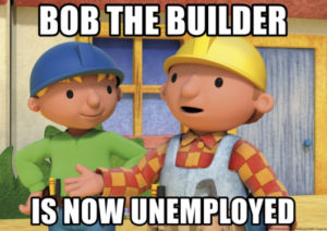 bob the builder is now ememployed