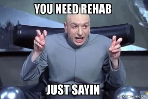 you need rehab dzuan0